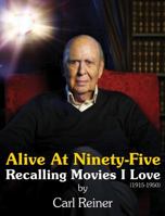 ALIVE AT NINETY-FIVE: RECALLING MOVIES I LOVE - 1915-1950 0999518208 Book Cover