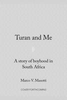 Turan and Me: A Story of Boyhood in South Africa 163331068X Book Cover
