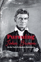 In Pursuit of John Brown: Encounters with a Dangerous Man 1629221368 Book Cover