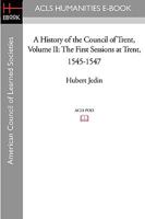 A History of the Council of Trent Volume II: The First Sessions at Trent, 1545-1547 1597405701 Book Cover