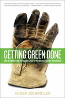 Getting Green Done: Hard Truths from the Front Lines of the Sustainability Revolution 1586486373 Book Cover