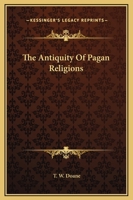 The Antiquity Of Pagan Religions 1425325610 Book Cover