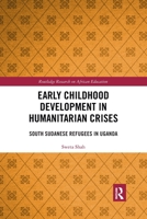 Early Childhood Development in Humanitarian Crises: South Sudanese Refugees in Uganda 0367777592 Book Cover