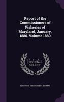 Report of the Commissioners of Fisheries of Maryland, January, 1880. Volume 1880 1355380014 Book Cover