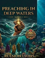 PREACHING IN DEEP WATERS SERIES 1: "From the Depths of His Word to the Shores of His Glory: Preach, Prophesy, and Flow in the Power of Living Waters!" B0H6V8XBB6 Book Cover