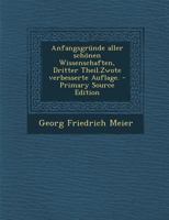 Anfangsgr�nde aller sch�nen Wissenschaften, Dritter Theil.Zwote verbesserte Auflage. 1016293011 Book Cover