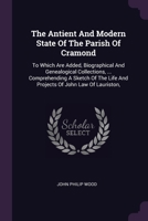 The Antient And Modern State Of The Parish Of Cramond: To Which Are Added, Biographical And Genealogical Collections, ... Comprehending A Sketch Of Th 1378863682 Book Cover
