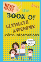 The Book of ultimate awesome usless informations: Trivia and Riddles B0BPG7SM59 Book Cover