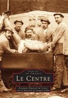 Centre (Le) (Mémoire En Images Locaux) (French Edition) 2842532627 Book Cover