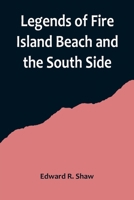 Legends Of Fire Island Beach And The South Side - Primary Source Edition 9356719721 Book Cover