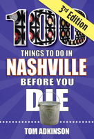 100 Things to Do in Nashville Before You Die, 3rd Edition 1681064227 Book Cover