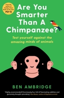 Are You Smarter Than A Chimpanzee?: Test yourself against the amazing minds of animals 1781255741 Book Cover