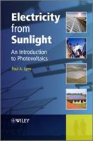 Electricity from Sunlight: An Introduction to Photovoltaics 0470745606 Book Cover