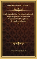 Einleitung In Die Formbeschreibende Krystallographie, Und Ueber Projection Und Graphische Krystallberechnung (1887) 1161148507 Book Cover