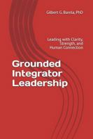 Grounded Integrator Leadership: Leading with Clarity, Strength, and Human Connection B0G87MSWWN Book Cover