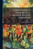 I Prigionieri Di Teodoro E La Campagna Inglese D'abissinia 1148199578 Book Cover