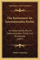 Das Kustenmeer Im Internationalen Rechte: Im Volkerrechte, Wie Im Internationalen Privat Und Strafrechte (1897) 1167448758 Book Cover