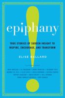 Epiphany: True Stories of Sudden Insight to Inspire, Encourage, and Transform 0307716104 Book Cover