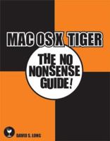 Mac OS X Tiger: The No Nonsense Guide! (No Nonsense Guide! series) 0973735244 Book Cover