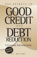 The Secrets to Good Credit and Debt Reduction A Consumer Self Help Guide 0970303718 Book Cover