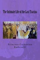 The Intimate Life of the Last Tsarina 1546383468 Book Cover