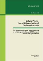 Sylvia Plath - Identit�tsverlust und Todessehnsucht: Die Selbstmord- und Todesthematik in autobiografischen und fiktionalen Texten von Sylvia Plath 3955490645 Book Cover
