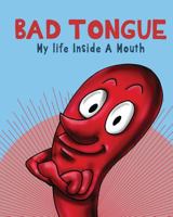 Bad Tongue: My Life Inside a Mouth 0998626805 Book Cover