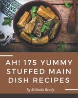 Ah! 175 Yummy Stuffed Main Dish Recipes: More Than a Yummy Stuffed Main Dish Cookbook B08JLXYLJT Book Cover