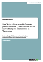 Max Webers These vom Einfluss des protestantischen (Arbeits-)Ethos auf die Entwicklung des Kapitalismus in Westeuropa: Kritik an Ludger W��manns und Sascha Beckers bildungs�konomischen Erkl�rungsversu 3656382700 Book Cover