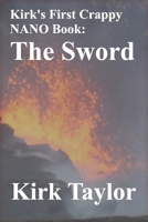 Kirk's First Crappy NANO Book: The Sword B08LNLC7F9 Book Cover