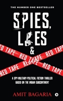 Spies, Lies & Red Tape: A Spy-Military-Political Fiction Thriller based on the Indian Subcontinent 164678619X Book Cover