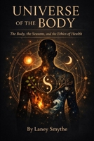 Universe of the Body: The Body, the Seasons, and the Ethics of Health B0GGYRKBKF Book Cover
