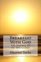 Breakfast With God - The Journey Of An Intercessor 1490599703 Book Cover