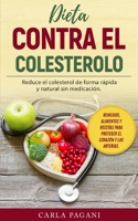 DIETA CONTRA EL COLESTEROL: Reduce el colesterol de forma rápida y natural sin medicación. Remedios, alimentos y recetas para proteger el corazón y las arterias. B095LBZSDD Book Cover