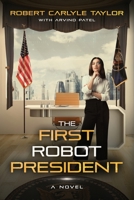 The First Robot President 0578372428 Book Cover