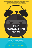 Time Management Ninja: 21 Rules for More Time and Less Stress in Your Life 1633538915 Book Cover