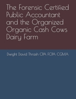 The Forensic Certified Public Accountant and the Organized Organic Cash Cows Dairy Farm 1521378460 Book Cover