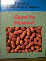 Seed to Peanut (Lifewatch) 1562394894 Book Cover