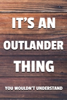 It's an Outlander Thing You Wouldn't Understand: 6x9 Dot Bullet Notebook/Journal Funny Gift Idea 1707230676 Book Cover