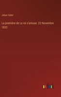 La première de Le roi s'amuse. 22 Novembre 1832 3385016517 Book Cover