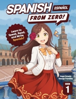 Spanish From Zero! 1: The Ultimate Beginner's Guide to Spanish with integrated Workbook 1959949098 Book Cover