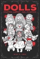 DOLLS: Haunted, Cursed and Possessed: True Cases of the World’s Most Evil Toys B0FB3D35FK Book Cover
