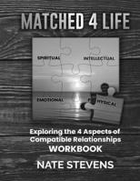 Matched 4 Life (Workbook): Exploring the 4 Aspects of Compatible Dating & Marriage Relationships 1975843177 Book Cover