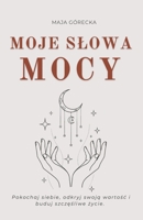 Moje Slowa Mocy: Pokochaj siebie, odkryj swoja wartosc i buduj szczesliwe zycie. (Polish Edition) B0GQSNMP98 Book Cover