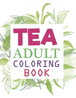 Tea Adult Coloring Book: Tea Coloring Book For Adults B09BL7LBKC Book Cover