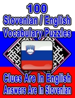 100 Slovenian/English Vocabulary Puzzles: Learn and Practice Slovenian By Doing FUN Puzzles!, 100 8.5 x 11 Crossword Puzzles With Clues In English, An B08KQ6ZRF3 Book Cover