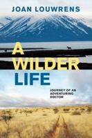 A Wilder Life: Journey of an Adventuring Doctor 1776191129 Book Cover