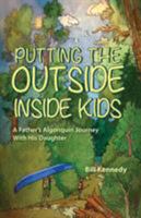 Putting the Outside Inside Kids: A Father's Algonquin Journey With His Daughter 1773706330 Book Cover