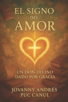 El Signo del AMOR: Un don divino dado por gracia (Spanish Edition) B0FK3MF7Y4 Book Cover