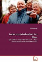 Lebenszufriedenheit im Alter: Der Einfluss sozialer Beziehungen auf die Lebenszufriedenheit älterer Menschen 363936788X Book Cover
